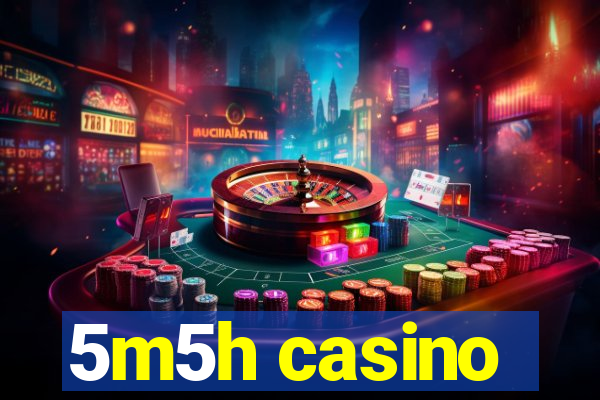 5m5h casino