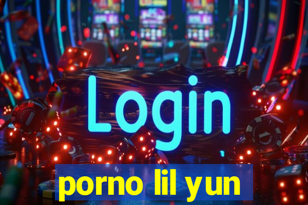 porno lil yun