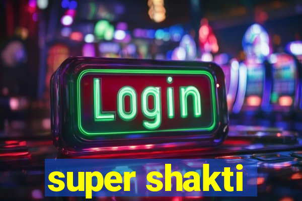 super shakti