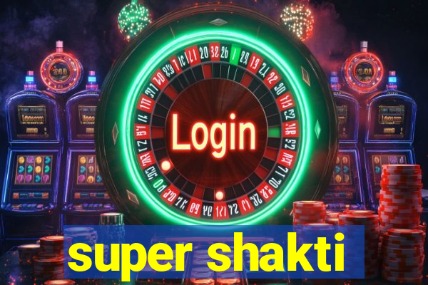 super shakti