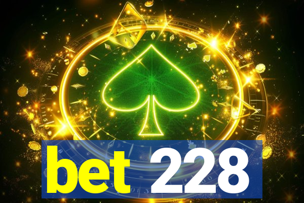 bet 228