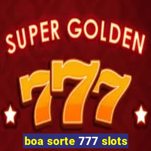 boa sorte 777 slots