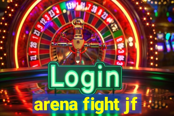 arena fight jf