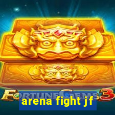 arena fight jf