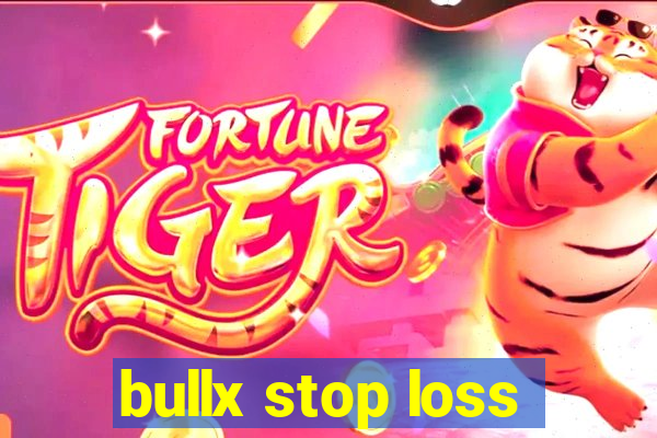 bullx stop loss