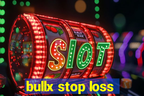 bullx stop loss