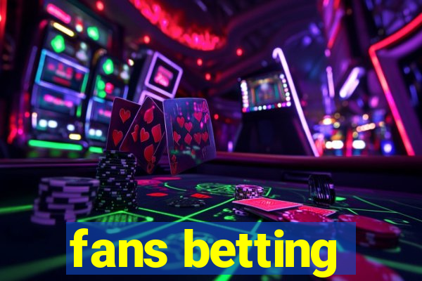 fans betting