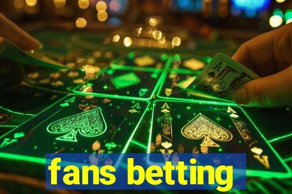 fans betting