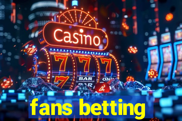 fans betting