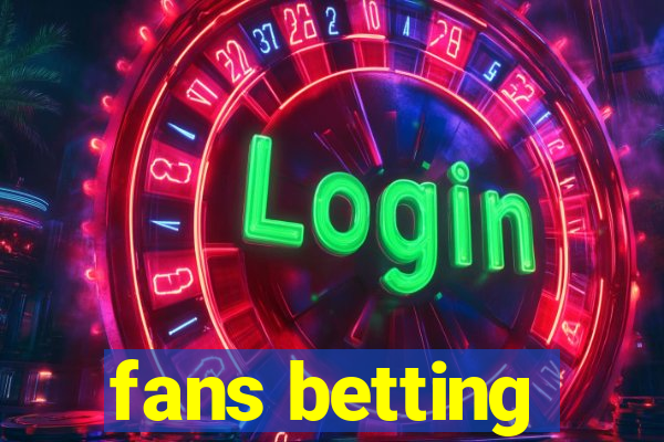 fans betting