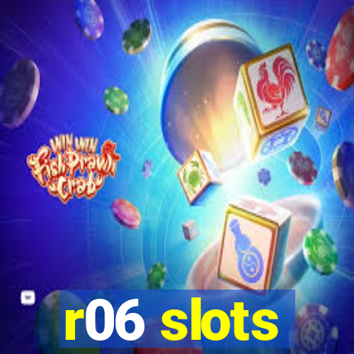 r06 slots