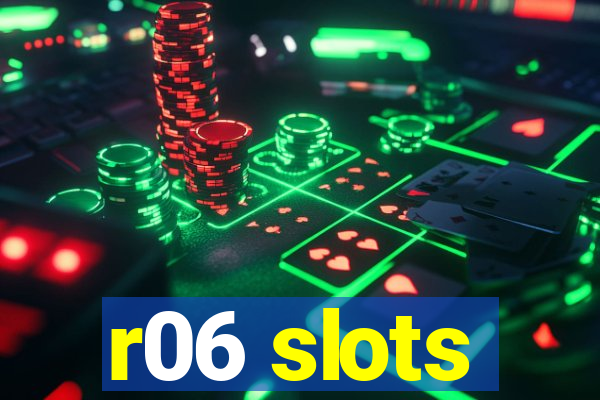 r06 slots