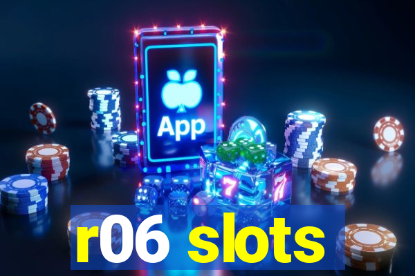 r06 slots