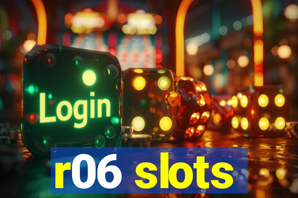 r06 slots