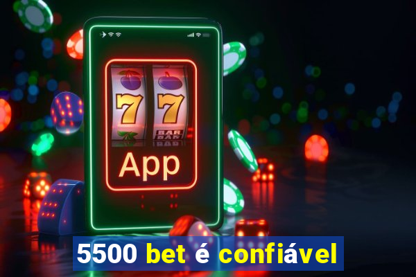 5500 bet é confiável