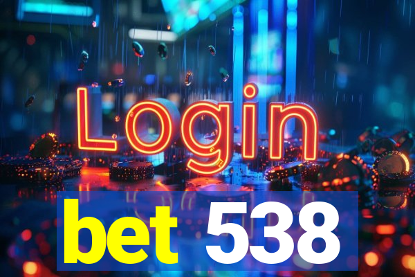 bet 538