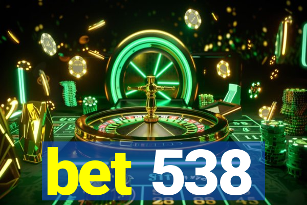 bet 538