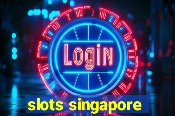 slots singapore