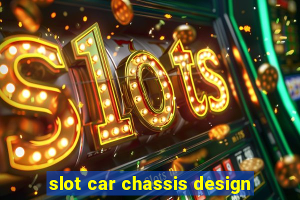 slot car chassis design