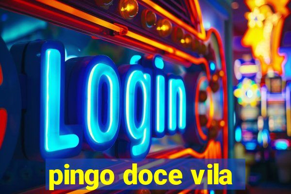 pingo doce vila