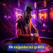 50 seguidores grátis