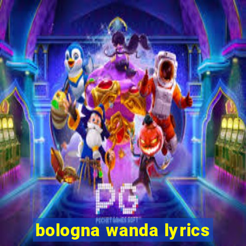 bologna wanda lyrics