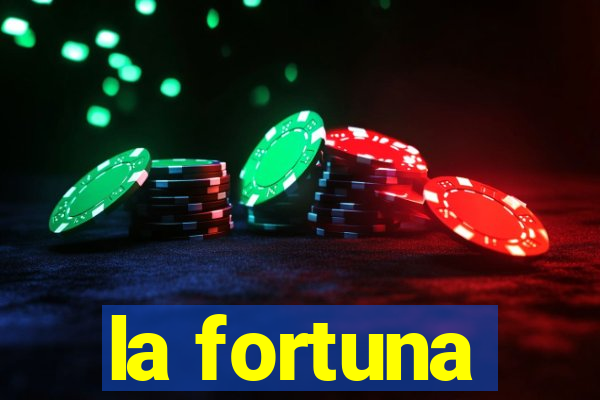 la fortuna