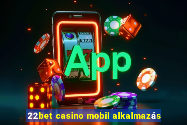 22bet casino mobil alkalmazás