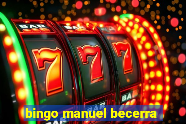 bingo manuel becerra