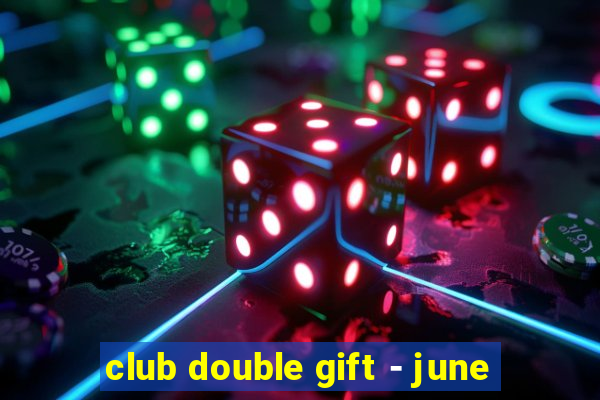 club double gift - june