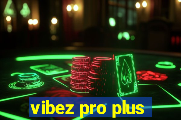 vibez pro plus