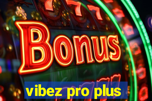 vibez pro plus