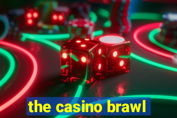 the casino brawl