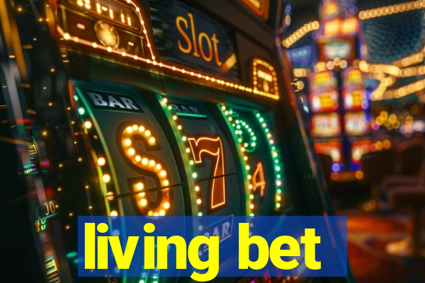 living bet