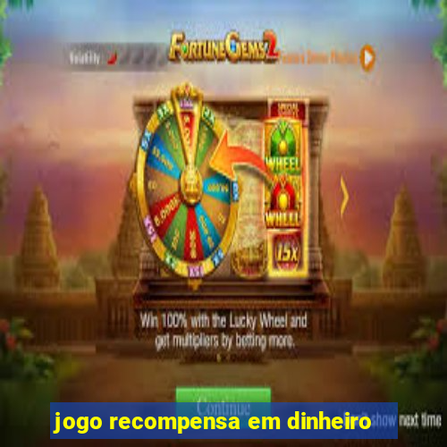 jogo recompensa em dinheiro