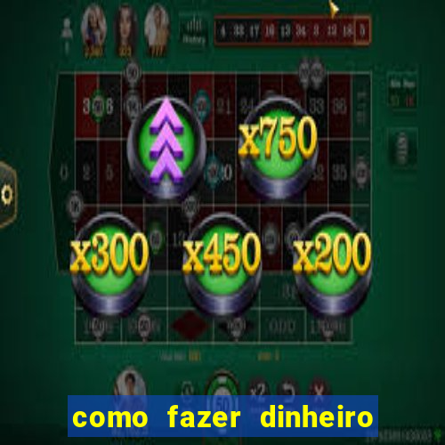 como fazer dinheiro com jogos