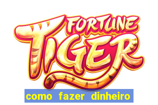 como fazer dinheiro com jogos