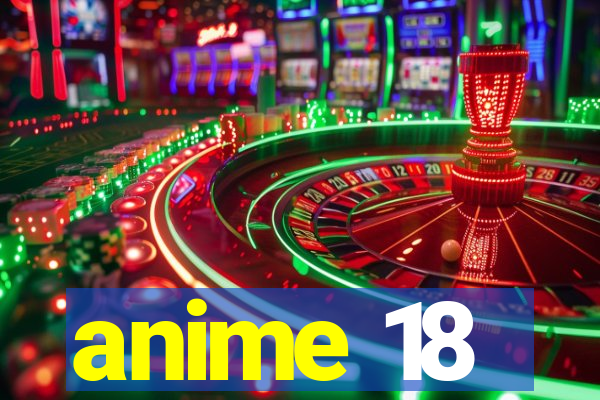 anime 18