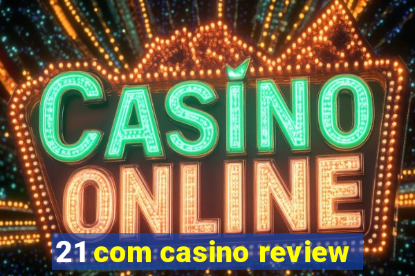 21 com casino review