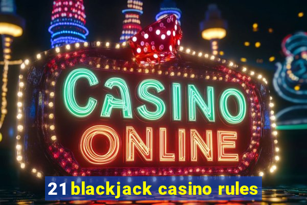 21 blackjack casino rules