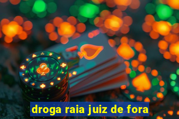 droga raia juiz de fora