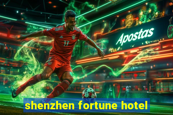 shenzhen fortune hotel