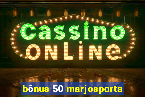 bônus 50 marjosports