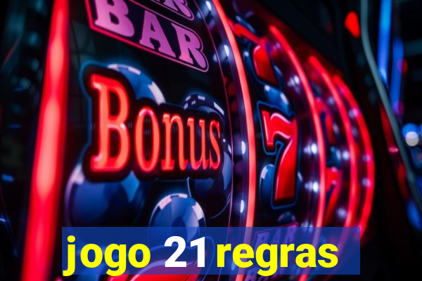 jogo 21 regras