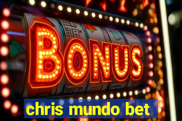 chris mundo bet