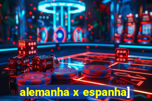 alemanha x espanha]