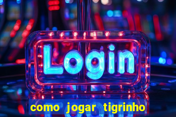 como jogar tigrinho e ganhar