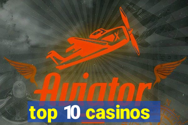 top 10 casinos