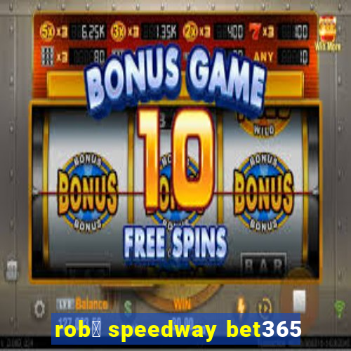 rob么 speedway bet365