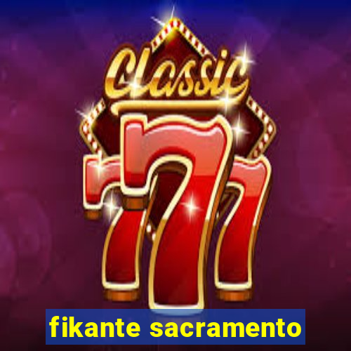 fikante sacramento